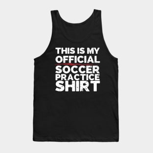 This Is My Official Soccer Practice Shirt Tank Top